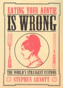 Eating Your Auntie is Wrong : The World's Strangest Customs, Paperback Book Eating Your Auntie is Wrong : The World's Strangest Customs, Paperback Book