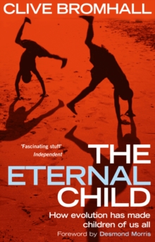 The Eternal Child : How Evolution Has Made Children of Us All, Paperback The Eternal Child : How Evolution Has Made Children of Us All, Paperback