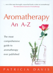 Aromatherapy an A-Z : The Most Comprehensive Guide to Aromatherapy Ever Published, Paperback Book Aromatherapy an A-Z : The Most Comprehensive Guide to Aromatherapy Ever Published, Paperback Book