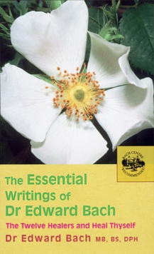 The Essential Writings of Dr Edward Bach, Paperback Book The Essential Writings of Dr Edward Bach, Paperback Book