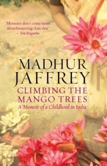 Climbing the Mango Trees : A Memoir of a Childhood in India, Paperback Climbing the Mango Trees : A Memoir of a Childhood in India, Paperback