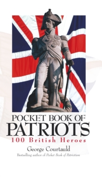 Pocket Book of Patriots : 100 British Heroes, Hardback Book Pocket Book of Patriots : 100 British Heroes, Hardback Book