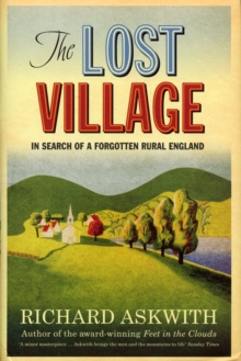 The Lost Village : In Search of a Forgotten Rural England, Hardback Book The Lost Village : In Search of a Forgotten Rural England, Hardback Book