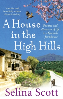 A House in the High Hills : Dreams and Disasters of Life in a Spanish Farmhouse, Paperback A House in the High Hills : Dreams and Disasters of Life in a Spanish Farmhouse, Paperback