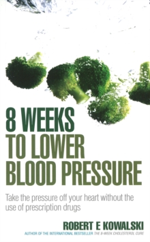 8 Weeks to Lower Blood Pressure : Take the pressure off your heart without the use of prescription drugs, Paperback Book 8 Weeks to Lower Blood Pressure : Take the pressure off your heart without the use of prescription drugs, Paperback Book