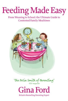 Feeding Made Easy : The Ultimate Guide to Contented Family Mealtimes, Hardback Feeding Made Easy : The Ultimate Guide to Contented Family Mealtimes, Hardback