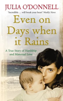 Even on Days When it Rains : A True Story of Hardship and Maternal Love, Paperback Book Even on Days When it Rains : A True Story of Hardship and Maternal Love, Paperback Book