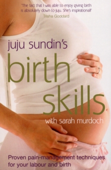 Birth Skills : Proven pain-management techniques for your labour and birth, Paperback Book Birth Skills : Proven pain-management techniques for your labour and birth, Paperback Book