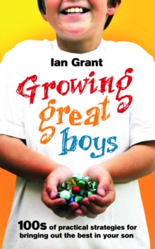 Growing Great Boys : 100s of practical strategies for bringing out the best in your son, Paperback Book Growing Great Boys : 100s of practical strategies for bringing out the best in your son, Paperback Book