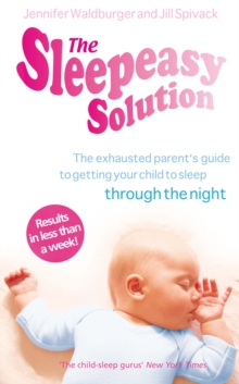 The Sleepeasy Solution : The Exhausted Parent's Guide to Getting Your Child to Sleep - from Birth to 5, Paperback Book The Sleepeasy Solution : The Exhausted Parent's Guide to Getting Your Child to Sleep - from Birth to 5, Paperback Book