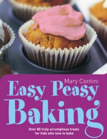 Easy Peasy Baking : Over 80 Truly Scrumptious Treats for Kids Who Love to Bake, Paperback Easy Peasy Baking : Over 80 Truly Scrumptious Treats for Kids Who Love to Bake, Paperback