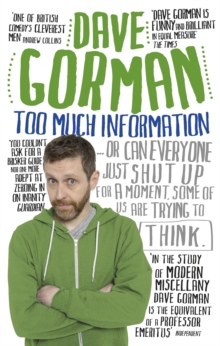 Too Much Information : Or: Can Everyone Just Shut Up for a Moment, Some of Us are Trying to Think, Paperback Book Too Much Information : Or: Can Everyone Just Shut Up for a Moment, Some of Us are Trying to Think, Paperback Book