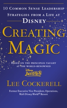 Creating Magic : 10 Common Sense Leadership Strategies from a Life at Disney, Paperback Book Creating Magic : 10 Common Sense Leadership Strategies from a Life at Disney, Paperback Book
