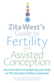 Zita West's Guide to Fertility and Assisted Conception : Essential Advice on Preparing Your Body for IVF and Other Fertility Treatments, Paperback Book Zita West's Guide to Fertility and Assisted Conception : Essential Advice on Preparing Your Body for IVF and Other Fertility Treatments, Paperback Book