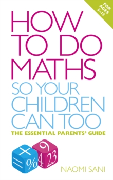 How to Do Maths So Your Children Can Too : The Essential Parents' Guide, Paperback Book How to Do Maths So Your Children Can Too : The Essential Parents' Guide, Paperback Book