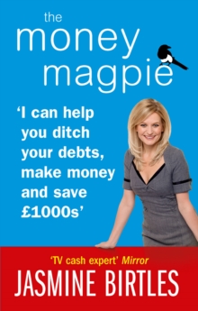 The Money Magpie : I Can Help You Ditch Your Debts, Make Money and Save GBP1000s, Paperback The Money Magpie : I Can Help You Ditch Your Debts, Make Money and Save GBP1000s, Paperback