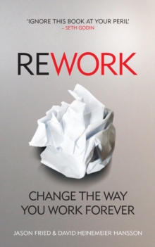 ReWork : Change the Way You Work Forever, Paperback Book ReWork : Change the Way You Work Forever, Paperback Book