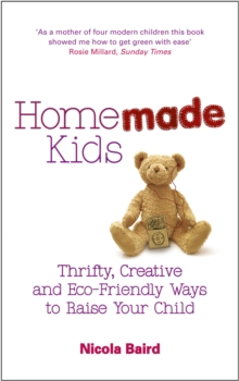 Homemade Kids : Thrifty, Creative and Eco-Friendly Ways to Raise Your Child, Paperback Book Homemade Kids : Thrifty, Creative and Eco-Friendly Ways to Raise Your Child, Paperback Book
