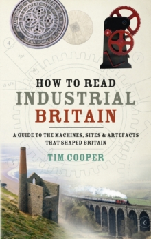 How to Read Industrial Britain, Hardback Book How to Read Industrial Britain, Hardback Book