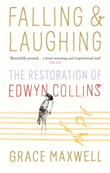 Falling and Laughing : The Restoration of Edwyn Collins, Paperback Falling and Laughing : The Restoration of Edwyn Collins, Paperback