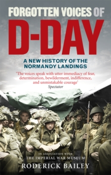 Forgotten Voices of D-Day : A Powerful New History of the Normandy Landings in the Words of Those Who Were There, Paperback Book Forgotten Voices of D-Day : A Powerful New History of the Normandy Landings in the Words of Those Who Were There, Paperback Book