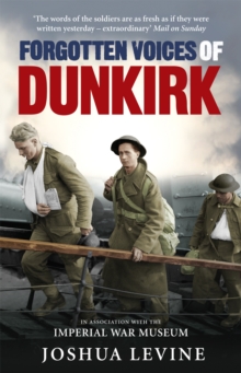 Forgotten Voices of Dunkirk, Hardback Forgotten Voices of Dunkirk, Hardback