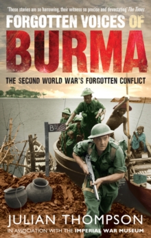 Forgotten Voices of Burma : The Second World War's Forgotten Conflict, Paperback Book Forgotten Voices of Burma : The Second World War's Forgotten Conflict, Paperback Book