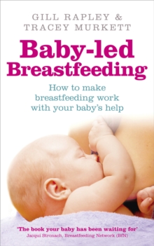 Baby-led Breastfeeding : How to make breastfeeding work - with your baby's help, Paperback Book Baby-led Breastfeeding : How to make breastfeeding work - with your baby's help, Paperback Book