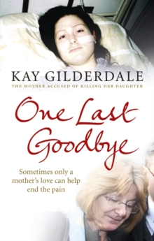 One Last Goodbye : Sometimes Only a Mother's Love Can Help End the Pain, Paperback Book One Last Goodbye : Sometimes Only a Mother's Love Can Help End the Pain, Paperback Book