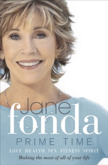 Prime Time : Love, Health, Sex, Fitness, Friendship, Spirit; Making the Most of All of Your Life, Hardback Prime Time : Love, Health, Sex, Fitness, Friendship, Spirit; Making the Most of All of Your Life, Hardback
