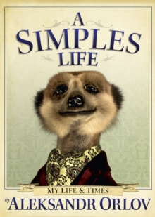 A Simples Life : The Life and Times of Aleksandr Orlov, Hardback Book A Simples Life : The Life and Times of Aleksandr Orlov, Hardback Book