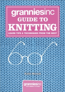 Grannies, Inc. Guide to Knitting, Hardback Book Grannies, Inc. Guide to Knitting, Hardback Book