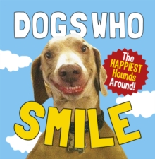 Dogs Who Smile : The Happiest Hounds Around, Hardback Dogs Who Smile : The Happiest Hounds Around, Hardback