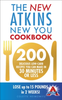The New Atkins New You Cookbook : 200 delicious low-carb recipes you can make in 30 minutes or less, Paperback Book The New Atkins New You Cookbook : 200 delicious low-carb recipes you can make in 30 minutes or less, Paperback Book