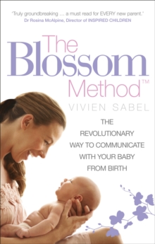 The Blossom Method : The Revolutionary Way to Communicate With Your Baby From Birth, Paperback The Blossom Method : The Revolutionary Way to Communicate With Your Baby From Birth, Paperback