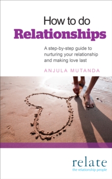 How to Do Relationships : A Step-by-step Guide to Nurturing Your Relationship and Making Love Last, Paperback Book How to Do Relationships : A Step-by-step Guide to Nurturing Your Relationship and Making Love Last, Paperback Book