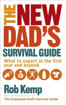 The New Dad's Survival Guide : What to expect in the first year and beyond, Paperback Book The New Dad's Survival Guide : What to expect in the first year and beyond, Paperback Book