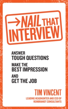 Nail That Interview : Answer Tough Questions, Make the Best Impression, and Get the Job, Paperback Nail That Interview : Answer Tough Questions, Make the Best Impression, and Get the Job, Paperback