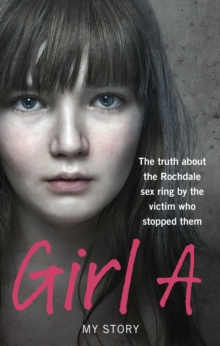 Girl A : The Truth About the Rochdale Sex Ring by the Victim Who Stopped Them, Paperback Book Girl A : The Truth About the Rochdale Sex Ring by the Victim Who Stopped Them, Paperback Book
