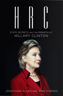 HRC: State Secrets and the Rebirth of Hillary Clinton, Hardback Book HRC: State Secrets and the Rebirth of Hillary Clinton, Hardback Book