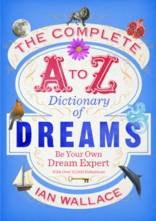 The Complete A to Z Dictionary of Dreams : Be Your Own Dream Expert, Paperback Book The Complete A to Z Dictionary of Dreams : Be Your Own Dream Expert, Paperback Book