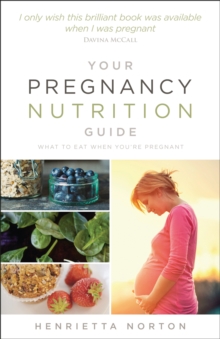 Your Pregnancy Nutrition Guide : What to Eat When You're Pregnant, Paperback Book Your Pregnancy Nutrition Guide : What to Eat When You're Pregnant, Paperback Book