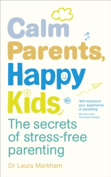 Calm Parents, Happy Kids : The Secrets of Stress-free Parenting, Paperback Book Calm Parents, Happy Kids : The Secrets of Stress-free Parenting, Paperback Book