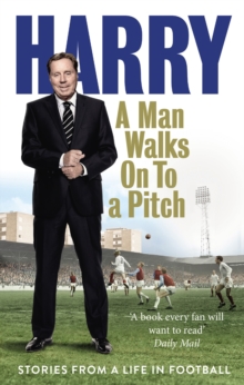 A Man Walks on to a Pitch : Stories from a Life in Football, Paperback A Man Walks on to a Pitch : Stories from a Life in Football, Paperback
