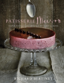 Patisserie Maison : The Step-by-step Guide to Simple Sweet Pastries for the Home Baker, Hardback Book Patisserie Maison : The Step-by-step Guide to Simple Sweet Pastries for the Home Baker, Hardback Book