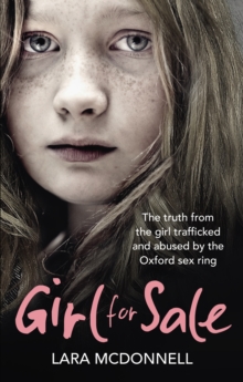 Girl for Sale : The Shocking True Story from the Girl Trafficked and Abused by Oxford's Evil Sex Ring, Paperback Girl for Sale : The Shocking True Story from the Girl Trafficked and Abused by Oxford's Evil Sex Ring, Paperback