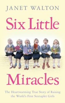 Six Little Miracles : The heartwarming true story of raising the world's first sextuplet girls, Paperback Six Little Miracles : The heartwarming true story of raising the world's first sextuplet girls, Paperback