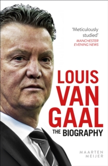 Louis Van Gaal : The Biography, Hardback Book Louis Van Gaal : The Biography, Hardback Book