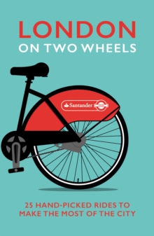London on Two Wheels : 25 Handpicked Rides to Make the Most Out of the City, Paperback London on Two Wheels : 25 Handpicked Rides to Make the Most Out of the City, Paperback