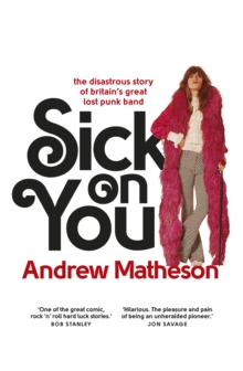 Sick on You : The Disastrous Story of Britain's Great Lost Punk Band, Paperback Book Sick on You : The Disastrous Story of Britain's Great Lost Punk Band, Paperback Book